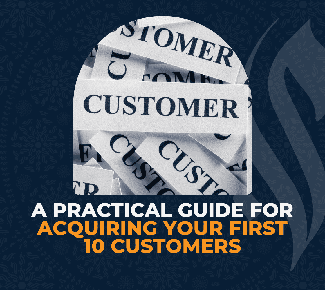 A Practical Guide for Acquiring Your First 10 Customers